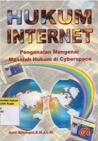 Image of Hukum Internet: Pengenalan Mengenai Masalah Hukum di Cyberspace
