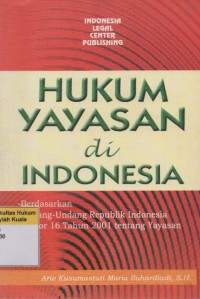 Hukum Yayasan di Indonesia Berdasarkan Undang-Undang Republik Indonesia Nomor 16 Tahun 2001 tentang Yayasan