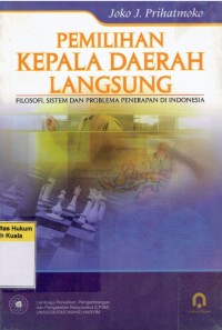 Pemilihan Kepala Daerah Langsung: Filosofi, Sistem dan Problema Penerapan di Indonesia