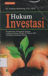 Hukum Investasi: Pembahasan Dilengkapi dengan Undang-Undang Nomor 25 Tahun 2007 Tentang Penanaman Modal