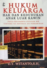 Hukum Keluarga: Hak dan Kedudukan Anak Luar Kawin ( Pasca Keluarnya Putusan MK tentang Uji Materiil UU Perkawinan)