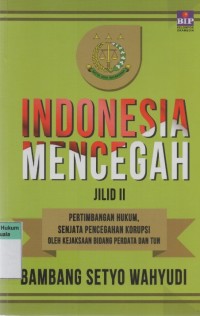 Indonesia Mencegah Jilid II: Pertimbangan Hukum, Senjata Pencegahan Korupsi Oleh Kejaksaan Bidang Perdata dan TUN