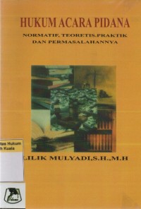 Hukum Acara Pidana: Normatif, Teoritis, Praktek dan Permasalahannya