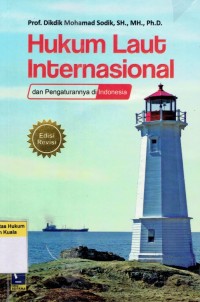 Hukum Laut Internasional dan Pengaturannya di Indonesia Edisi Revisi