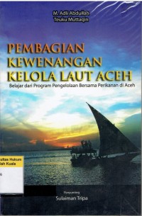 Pembagian Kewenangan Kelola Laut Aceh: Belajar dari Program Bersama Perikanan di Aceh