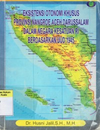 Eksistensi Otonomi Khusus Provinsi Nanggroe Aceh Darussalam Dalam Negara Kesatuan RI Berdasarkan UUD 1945