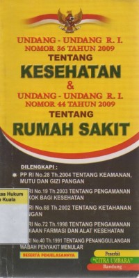 Undang-Undang R. I. Nomor 36 Tahun 2009 Tentang Kesehatan dan Undang-Undang R. I. Nomor 44 Tahun 2009 Tentang Rumah Sakit