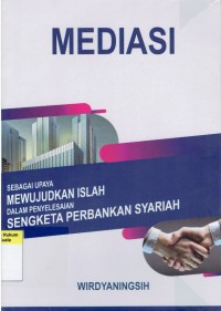 Mediasi Sebagai Upaya Mewujudkan Islah dalam Penyelesaian Sengketa Perbankan Syariah