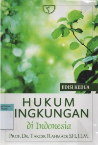 Hukum Lingkungan di Indonesia (Edisi Kesatu)