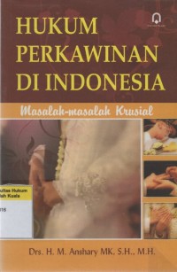 Hukum Perkawinan di Indonesia: Masalah-Masalah Krusial