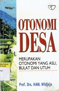 Otonomi Desa Merupakan Otonomi yang Asli, Bulat dan Utuh