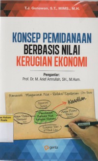 Image of Konsep Pemidanaan Berbasis Nilai Kerugian Ekonomi: Menuju Sistem Hukum Pidana Yang Berkeadilan, Berkepastian, Memberi Daya Deteren dan Mengikuti Perkembangan Ekonomi