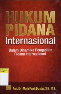 Hukum Pidana Internasional: Dalam Dinamika Pengadilan Pidana Internasional