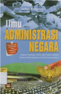 Image of Ilmu Administrasi Negara: Kajian Konsep, Teori, dan Fakta dalam Upaya Menciptakan Good Governance