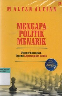 Mengapa Politik Menarik (Memperbincangkan Urgensi Kepemimpinan Politik)