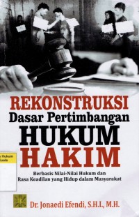 Rekonstruksi Dasar Pertimbangan Hukum Hakim: Berbasis Nilai-Nilai Hukum dan Rasa Keadilan yang Hidup dalam Masyarakat