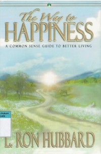 The Way To Happiness: A Common Sense Guide To Better Living