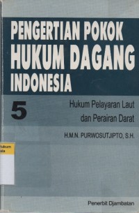 Image of Pengertian Pokok Hukum Dagang Indonesia 5: Hukum Pelayaran Laut dan Perairan Darat