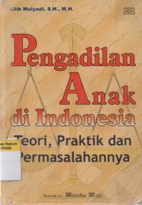 Pengadilan Anak di Indonesia: Teori, Praktik dan Permasalahannya