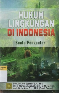 Hukum Lingkungan di Indonesia: Suatu Pengantar