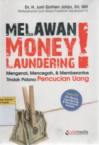 Melawan Money Laundering!: Mengenal, Mencegah, dan Memberantas Tindak Pidana Pencucian Uang