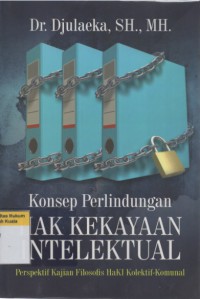 Konsep Perlindungan Hak Kekayaan Intelektual: Perspektif Kajian Filosofis HaKI Kolektif-Komunal