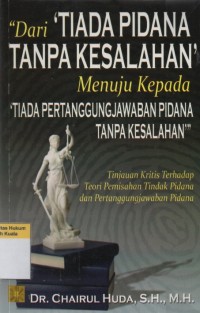 Image of Dari Tiada Pidana Tanpa Kesalahan Menuju Kepada Tiada Pertanggungjawaban Pidana Tanpa Kesalahan: Tinjauan Kritis Terhadap Teori Pemisahan Tindak Pidana dan Pertanggungjawaban Pindana