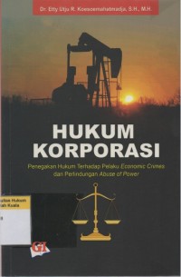 Hukum Korporasi: Penegakan Hukum Terhadap Pelaku Economic Crimes dan Perlindungan Abuse of Power