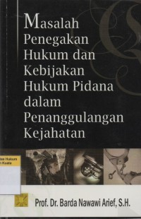 Masalah Penegakan Hukum dan Kebijakan Hukum Pidana dalam Penanggulangan Kejahatan