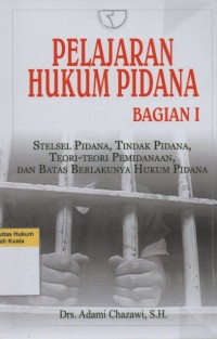 Image of Pelajaran Hukum Pidana Bagian 1 (Stelsel Pidana, Tindak Pidana, Teori-Teori Pemidanaan, dan Batas Berlakunya Hukum Pidana)