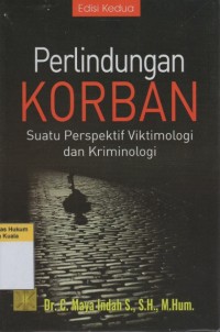 Perlindungan Korban: Suatu Perspektif Viktimologi dan Kriminologi