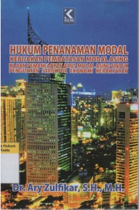 Image of Hukum Penanaman Modal: Kebijakan Pembatasan Modal Asing (Kajian Pemanfaatan Arus Modal Asing untuk Penguatan Struktur Ekonomi Kerakyatan)