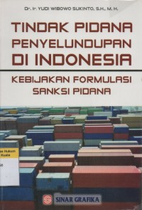 Tindak Pidana Penyelundupan di Indonesia: Kebijakan Formulasi Sanksi Pidana