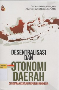 Desentralisasi dan Otonomi Daerah di Negara Kesatuan Republik Indonesia