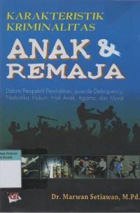 Image of Karakteristik Kriminalitas Anak dan Remaja: Dalam Perspektif Pendidikan, Juvenile Delinquency, Narkotika, Hukum, Hak Anak, Agama, dan Moral