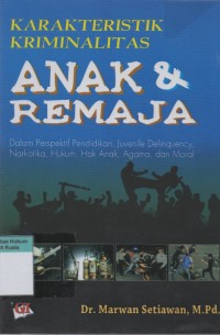 Karakteristik Kriminalitas Anak dan Remaja: Dalam Perspektif Pendidikan, Juvenile Delinquency, Narkotika, Hukum, Hak Anak, Agama, dan Moral