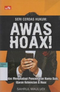 Image of Seri Cerdas Hukum: Awas Hoax! Cerdas Menghadapi Pencemaran Nama Baik, Ujaran Kebencian dan Hoax