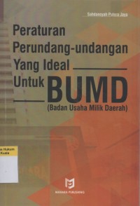 Image of Peraturan Perundang-Undangan yang Ideal untuk BUMD (Badan Usaha Milik Daerah)