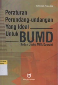 Peraturan Perundang-Undangan yang Ideal untuk BUMD (Badan Usaha Milik Daerah)