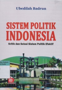 Sistem Politik Indonesia: Kritik dan Solusi Sistem Politik Efektif