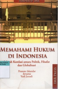 Memahami Hukum di Indonesia: Sebuah Korelasi antara Politik, Filsafat dan Globalisasi