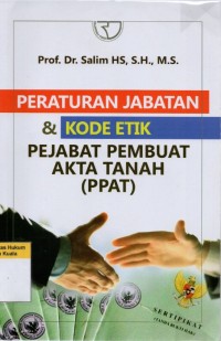 Peraturan Jabatan dan Kode Etik Pejabat Pembuat Akta Tanah (PPAT)