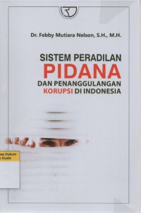 Sistem Peradilan Pidana dan Penanggulangan Korupsi di Indonesia