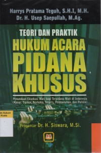 Teori dan Praktik Hukum Acara Pidana Khusus: Penundaan Eksekusi Mati bagi Terpidan Mati di Indonesia (Kasus: Tipikor, Narkoba, Teroris, Pembunuhan dan Politik)