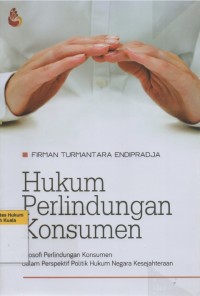 Hukum Perlindungan Konsumen: Filosofi Perlindungan Konsumen dalam Perspektif Politik Hukum Negara Kesejahteraan