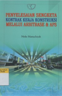 Penyelesaian Sengketa Kontrak Kerja Konstruksi Melalui Arbitrase dan APS