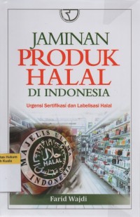 Jaminan Produk Halal di Indonesia: Urgensi Sertifikasi dan Labelisasi Halal