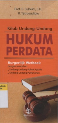 Kitab Undang-Undang Hukum Perdata = Burgerlijk Wetboek : dengan tambahan Undang-Undang Pokok Agraria dan Undang-Undang Perkawinan