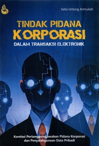 Tindak Pidana Korporasi Dalam Transaksi Elektronik: Korelasi Pertanggungjawaban Pidana Korporasi dan Penyalahgunaan Data Pribadi