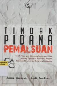 Image of Tindak Pidana Pemalsuan: Tindak Pidana yang Menyerang Kepentingan Hukum Terhadap Kepercayaan Masyarakat Mengenai Kebenaran Isi Tulisan dan Berita yang Disampaikan